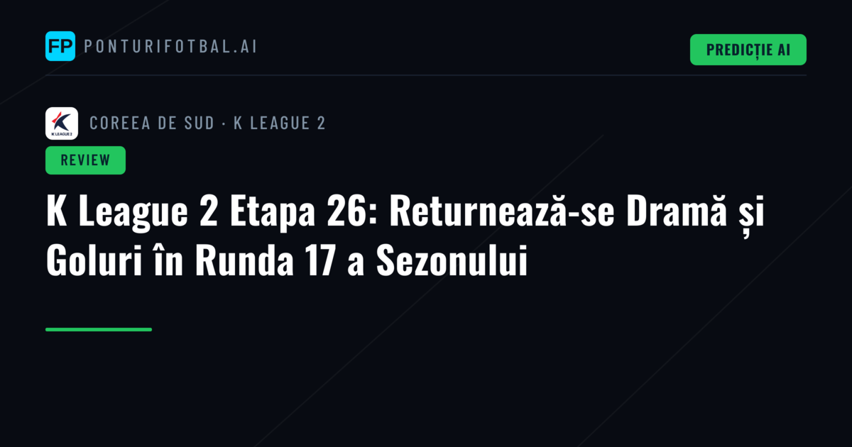 K League 2 Etapa 26: Returnează-se Dramă și Goluri în Runda 17 a Sezonului