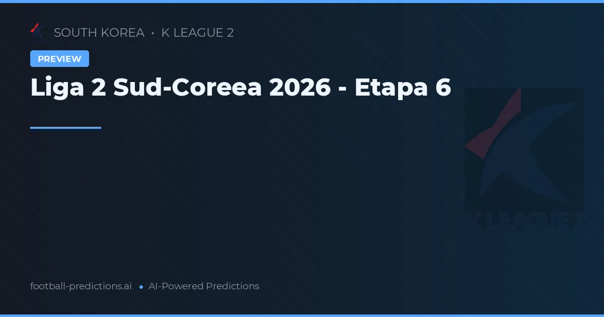 Liga 2 Sud-Coreea 2026 - Etapa 6