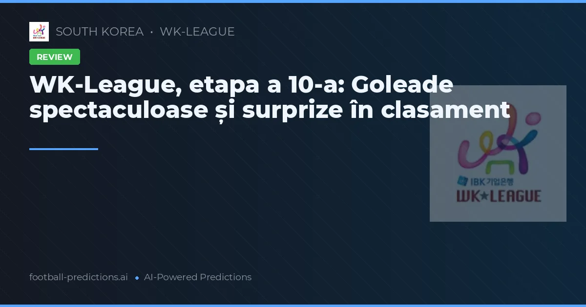WK-League, etapa a 10-a: Goleade spectaculoase și surprize în clasament