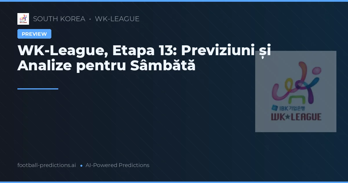 WK-League, Etapa 13: Previziuni și Analize pentru Sâmbătă