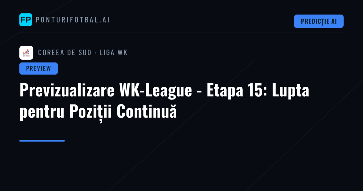 Previzualizare WK-League - Etapa 15: Lupta pentru Poziții Continuă