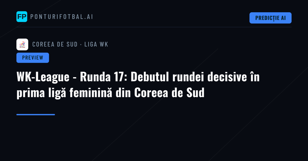 WK-League - Runda 17: Debutul rundei decisive în prima ligă feminină din Coreea de Sud