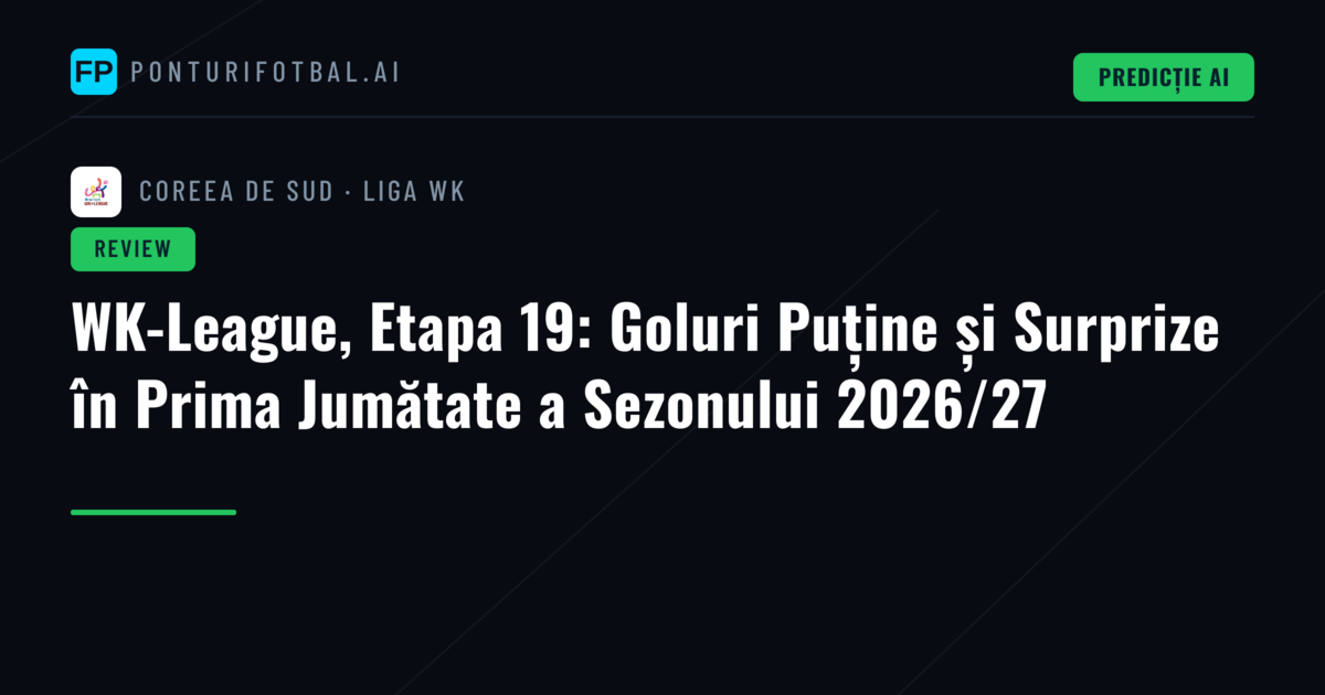 WK-League, Etapa 19: Goluri Puține și Surprize în Prima Jumătate a Sezonului 2026/27