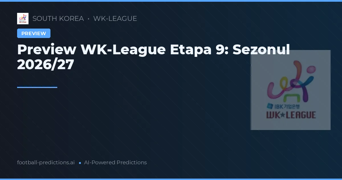Preview WK-League Etapa 9: Sezonul 2026/27