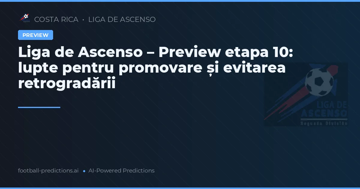 Liga de Ascenso – Preview etapa 10: lupte pentru promovare și evitarea retrogradării