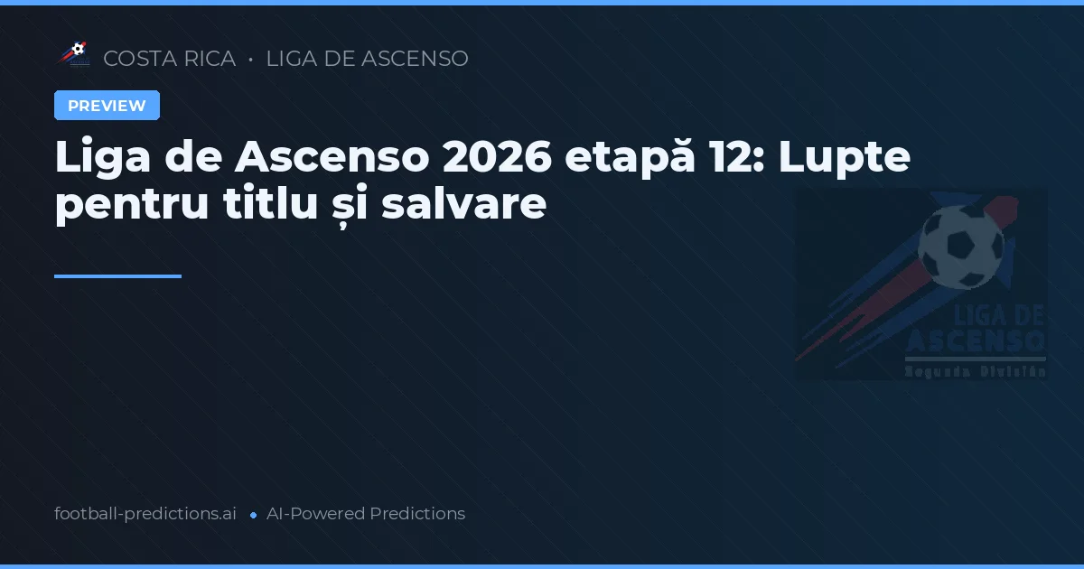 Liga de Ascenso 2026 etapă 12: Lupte pentru titlu și salvare
