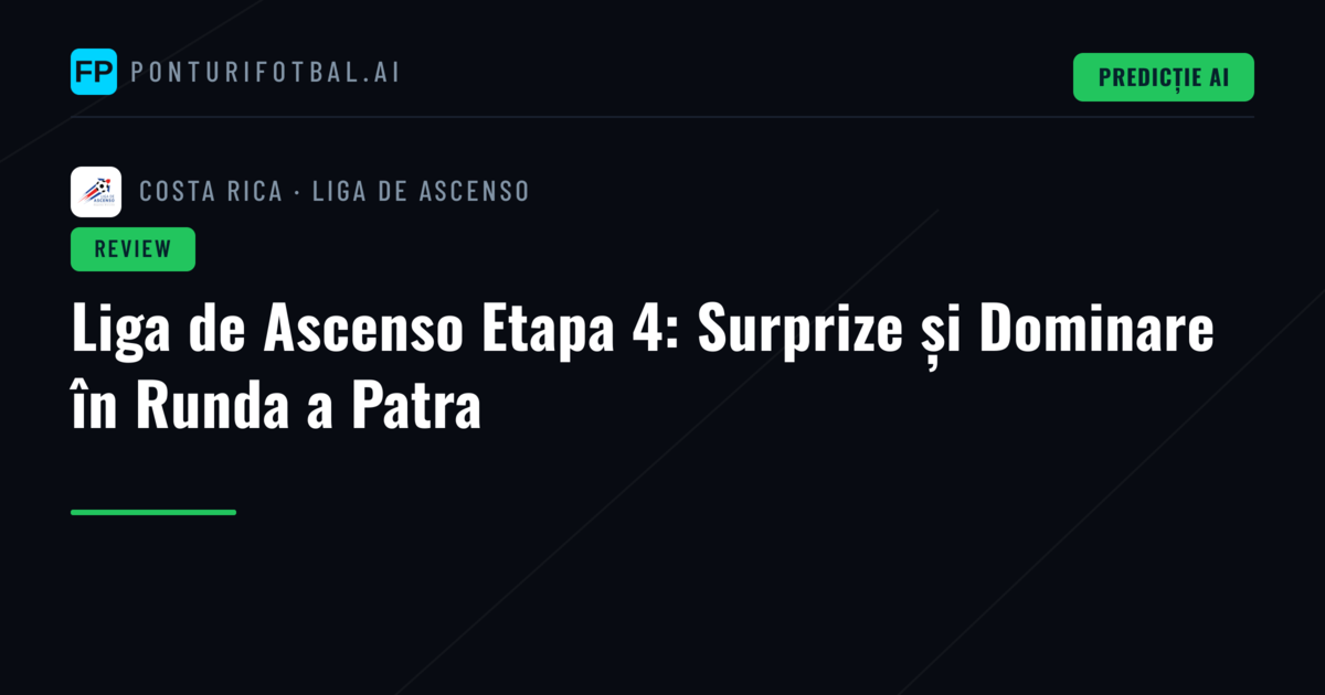 Liga de Ascenso Etapa 4: Surprize și Dominare în Runda a Patra