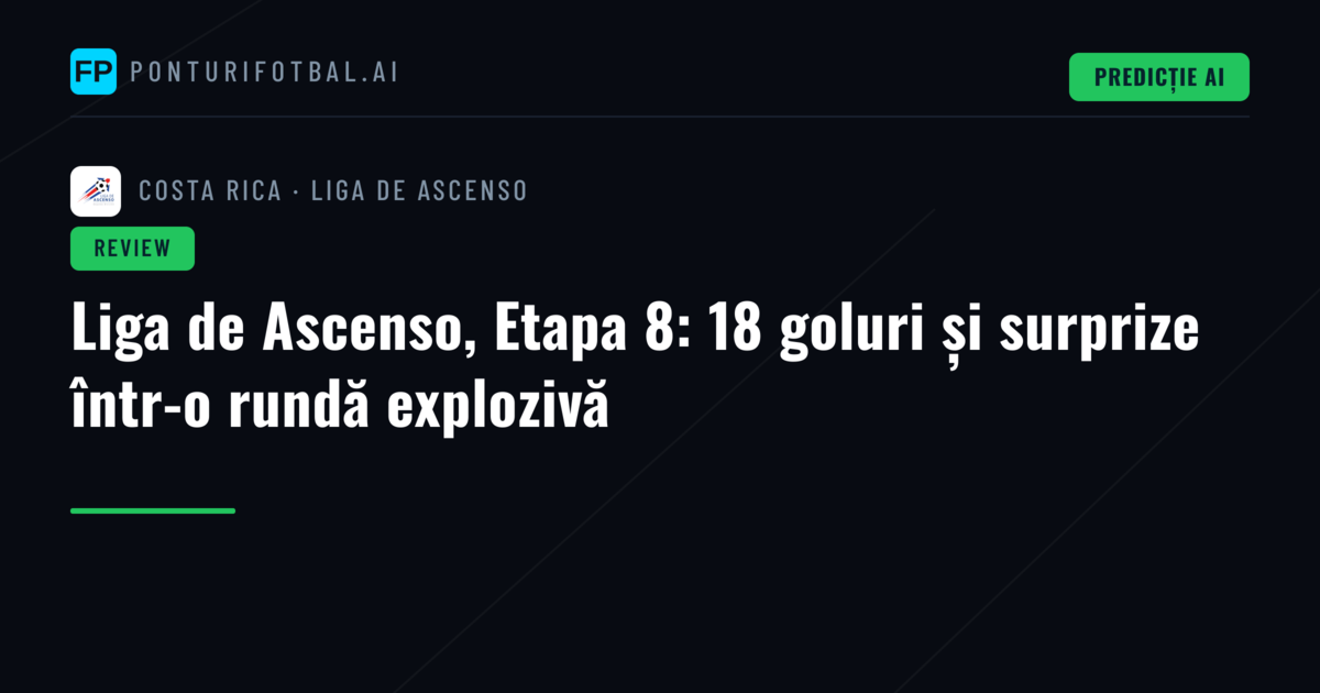 Liga de Ascenso, Etapa 8: 18 goluri și surprize într-o rundă explozivă