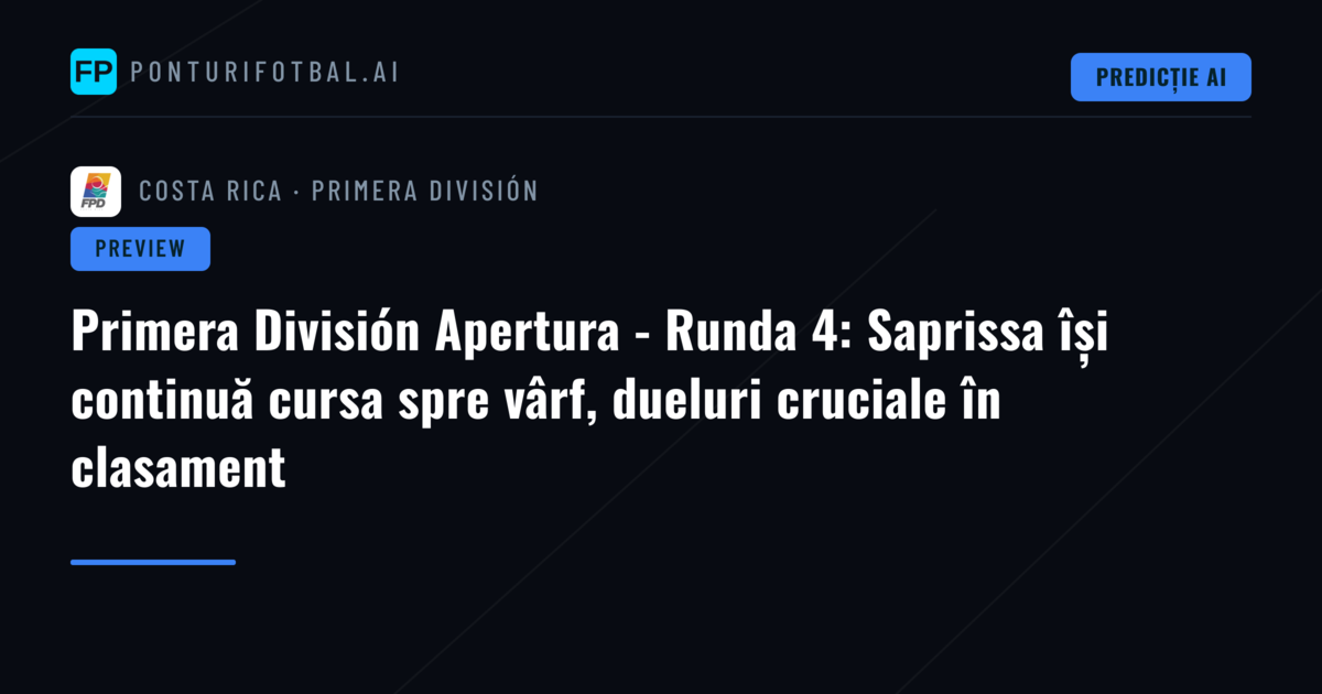 Primera División Apertura - Runda 4: Saprissa își continuă cursa spre vârf, dueluri cruciale în clasament