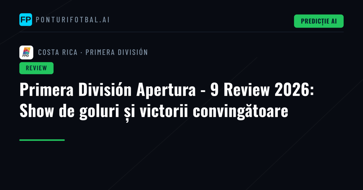 Primera División Apertura - 9 Review 2026: Show de goluri și victorii convingătoare