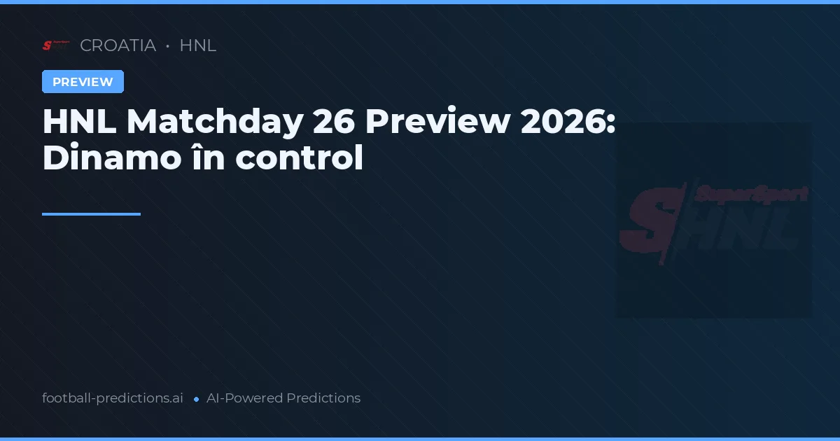 HNL Matchday 26 Preview 2026: Dinamo în control