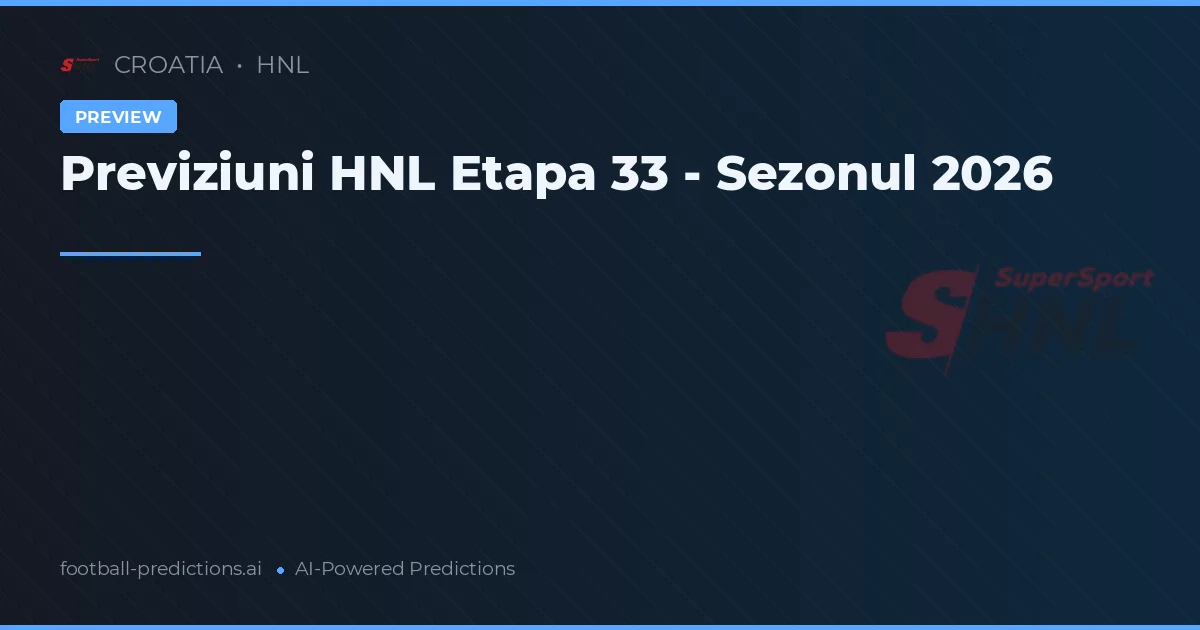 Previziuni HNL Etapa 33 - Sezonul 2026