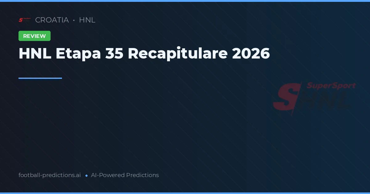 HNL Etapa 35 Recapitulare 2026