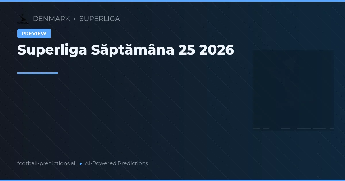 Superliga Săptămâna 25 2026