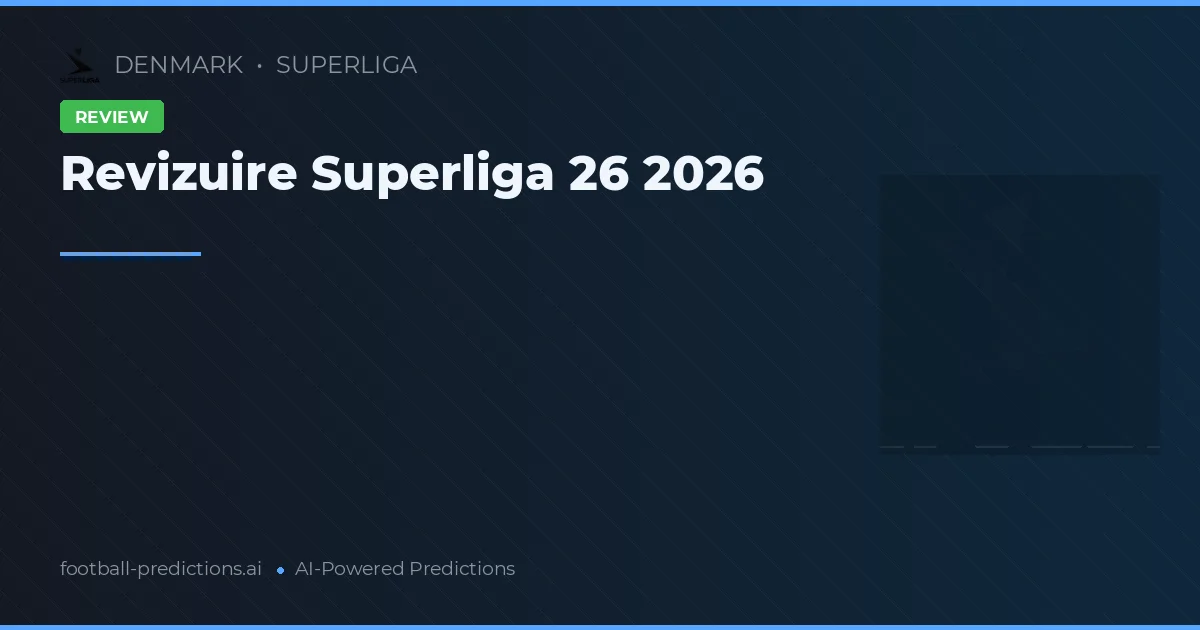 Revizuire Superliga 26 2026