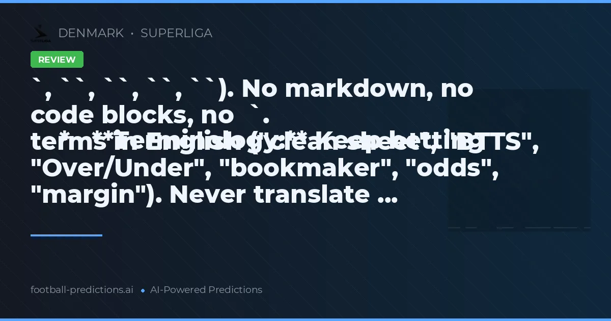 `, ``, ``, ``, ``). No markdown, no code blocks, no  `.
    *   **Terminology:** Keep betting terms in English ("clean sheet", "BTTS", "Over/Under", "bookmaker", "odds", "margin"). Never translate ...