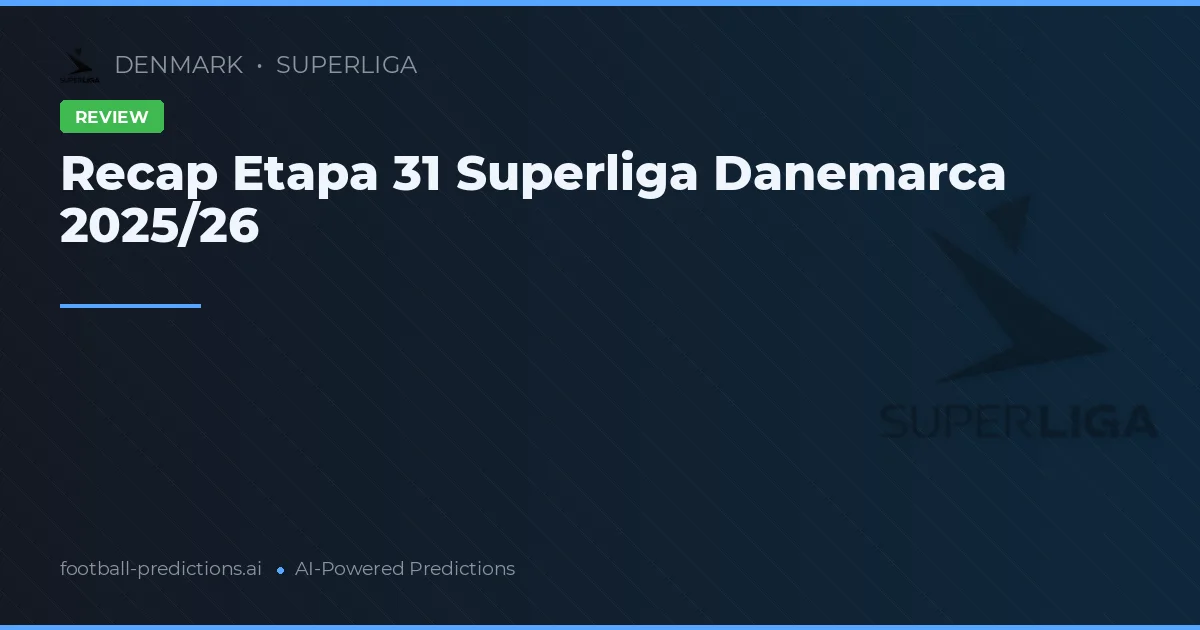 Recap Etapa 31 Superliga Danemarca 2025/26