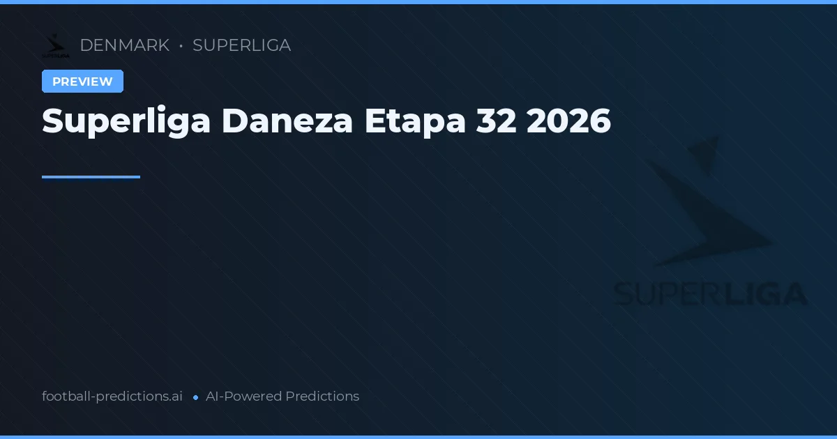 Superliga Daneza Etapa 32 2026