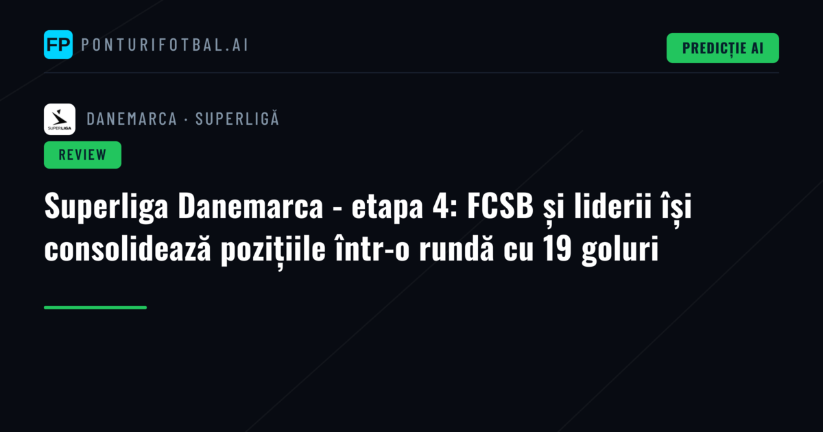 Superliga Danemarca - etapa 4: FCSB și liderii își consolidează pozițiile într-o rundă cu 19 goluri