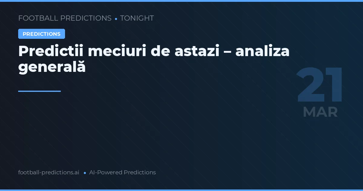 Predictii meciuri de astazi – analiza generală