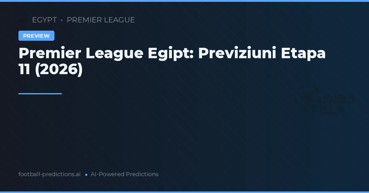 Premier League Egipt: Previziuni Etapa 11 (2026)