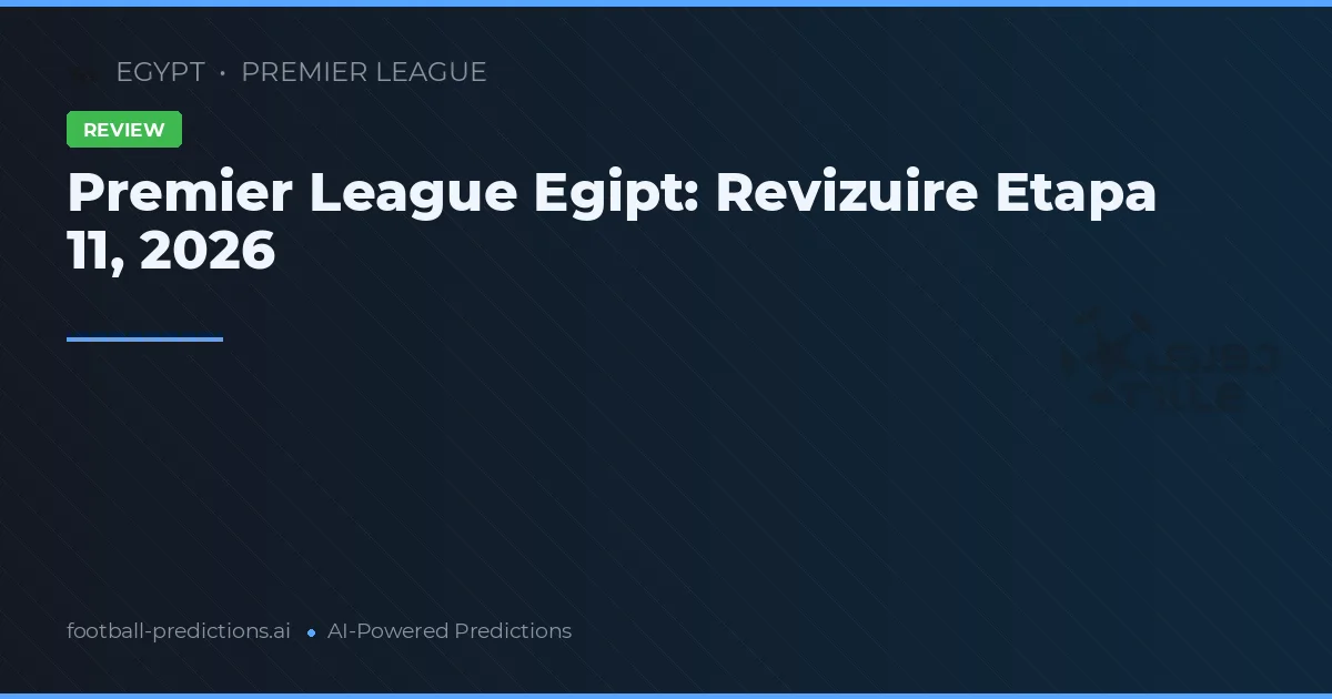 Premier League Egipt: Revizuire Etapa 11, 2026
