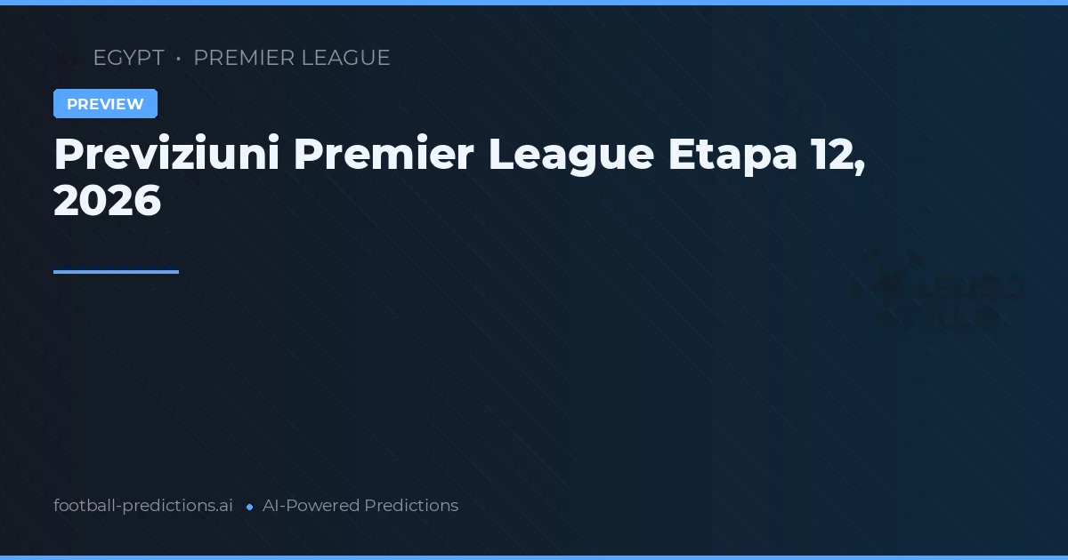 Previziuni Premier League Etapa 12, 2026