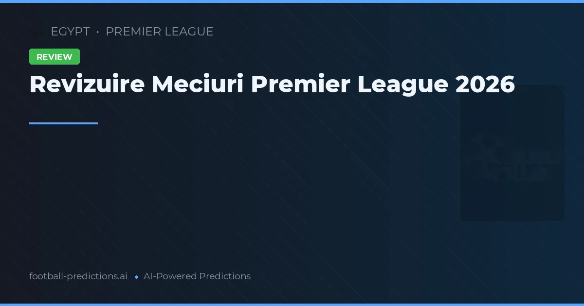 Revizuire Meciuri Premier League 2026