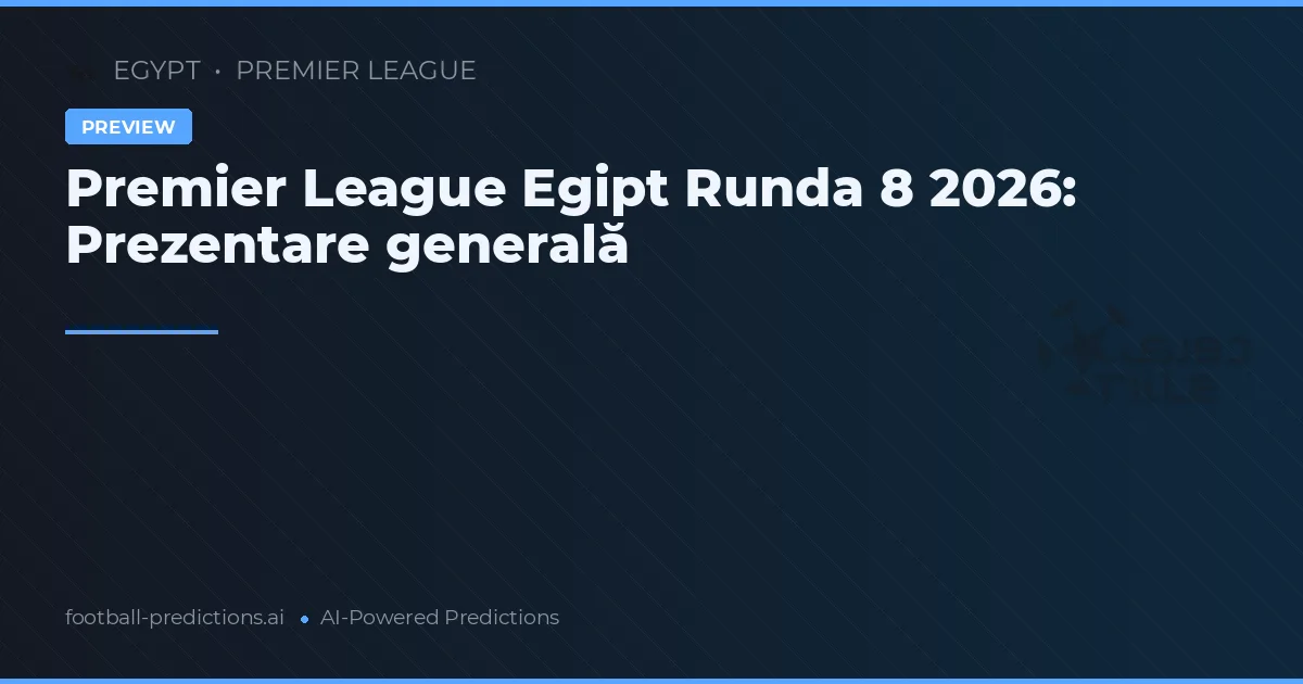 Premier League Egipt Runda 8 2026: Prezentare generală