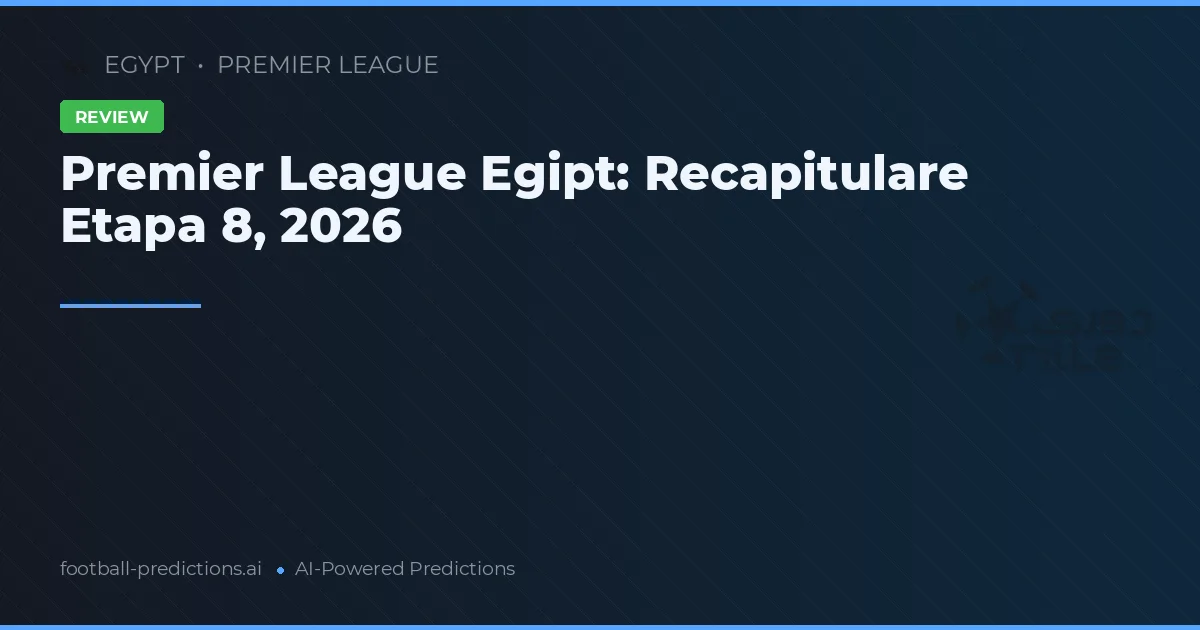 Premier League Egipt: Recapitulare Etapa 8, 2026