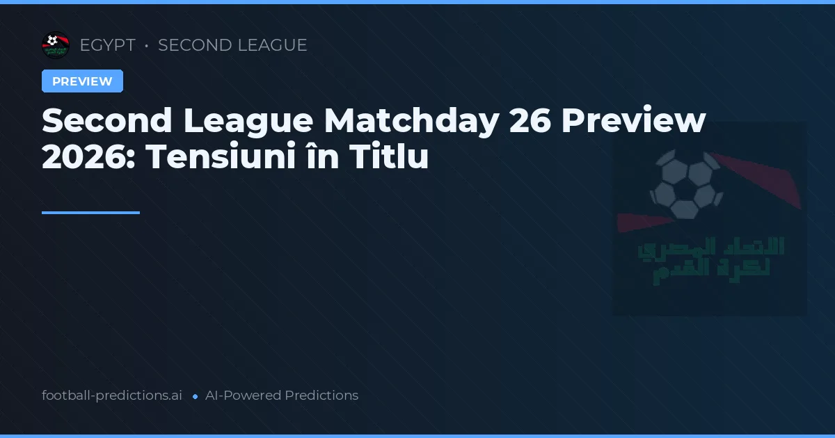 Second League Matchday 26 Preview 2026: Tensiuni în Titlu