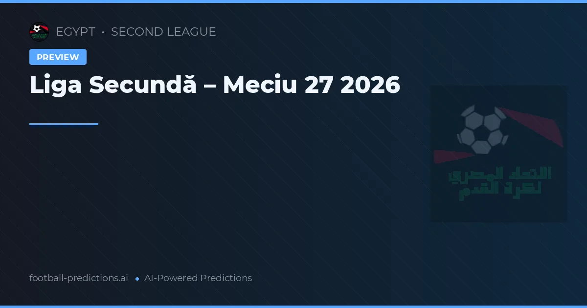 Liga Secundă – Meciu 27 2026