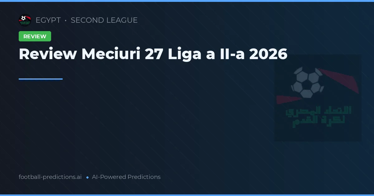 Review Meciuri 27 Liga a II-a 2026