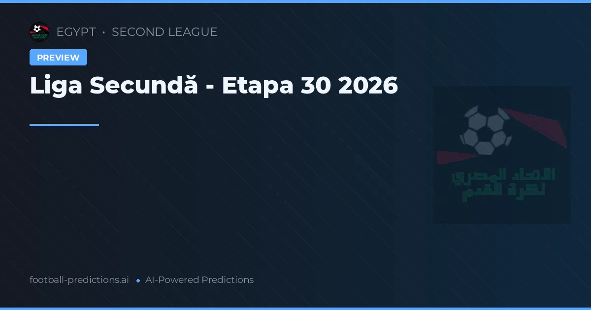Liga Secundă - Etapa 30 2026