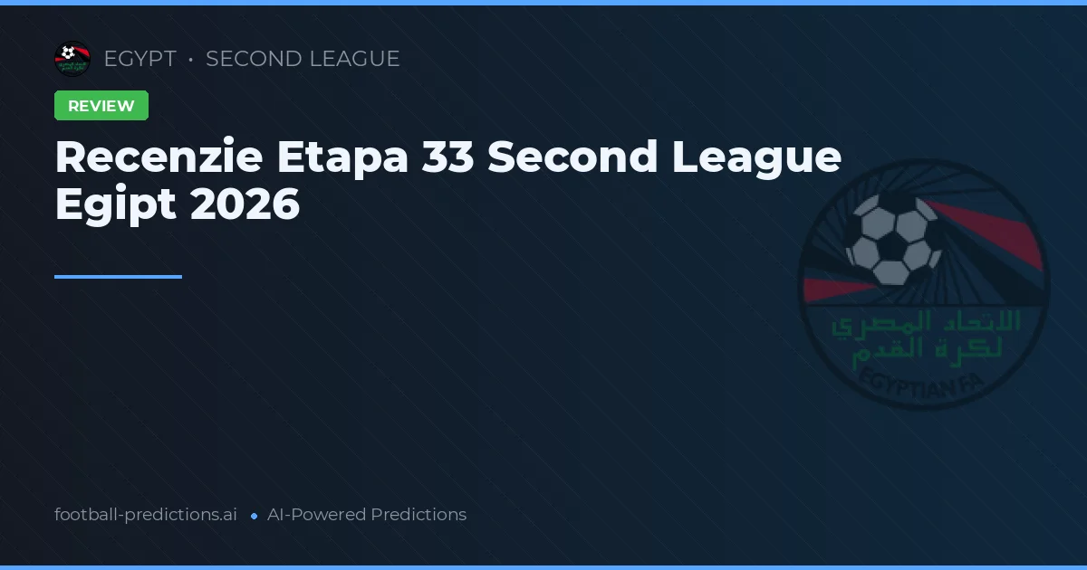Recenzie Etapa 33 Second League Egipt 2026