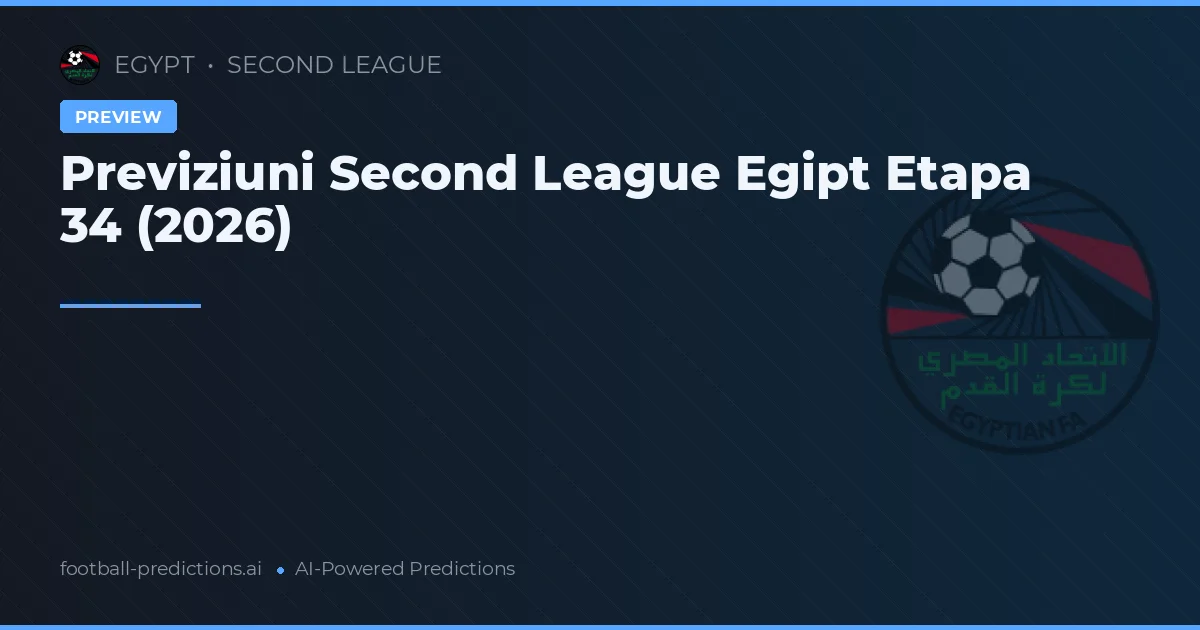 Previziuni Second League Egipt Etapa 34 (2026)