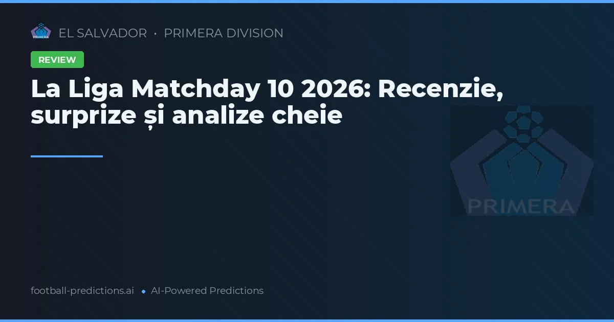La Liga Matchday 10 2026: Recenzie, surprize și analize cheie