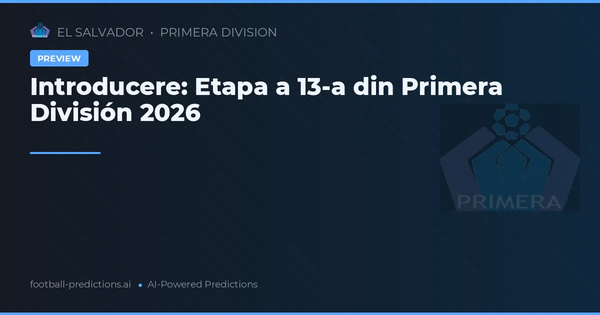 Introducere: Etapa a 13-a din Primera División 2026