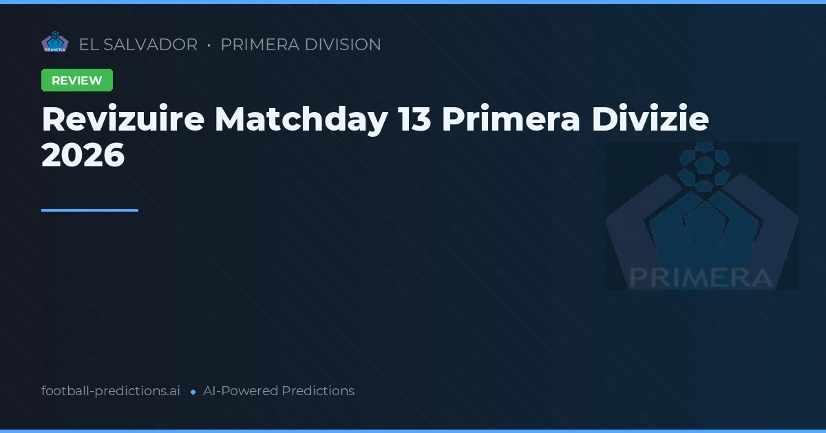 Revizuire Matchday 13 Primera Divizie 2026