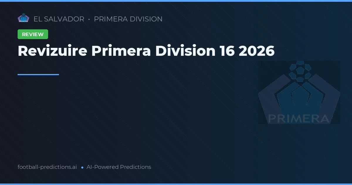 Revizuire Primera Division 16 2026