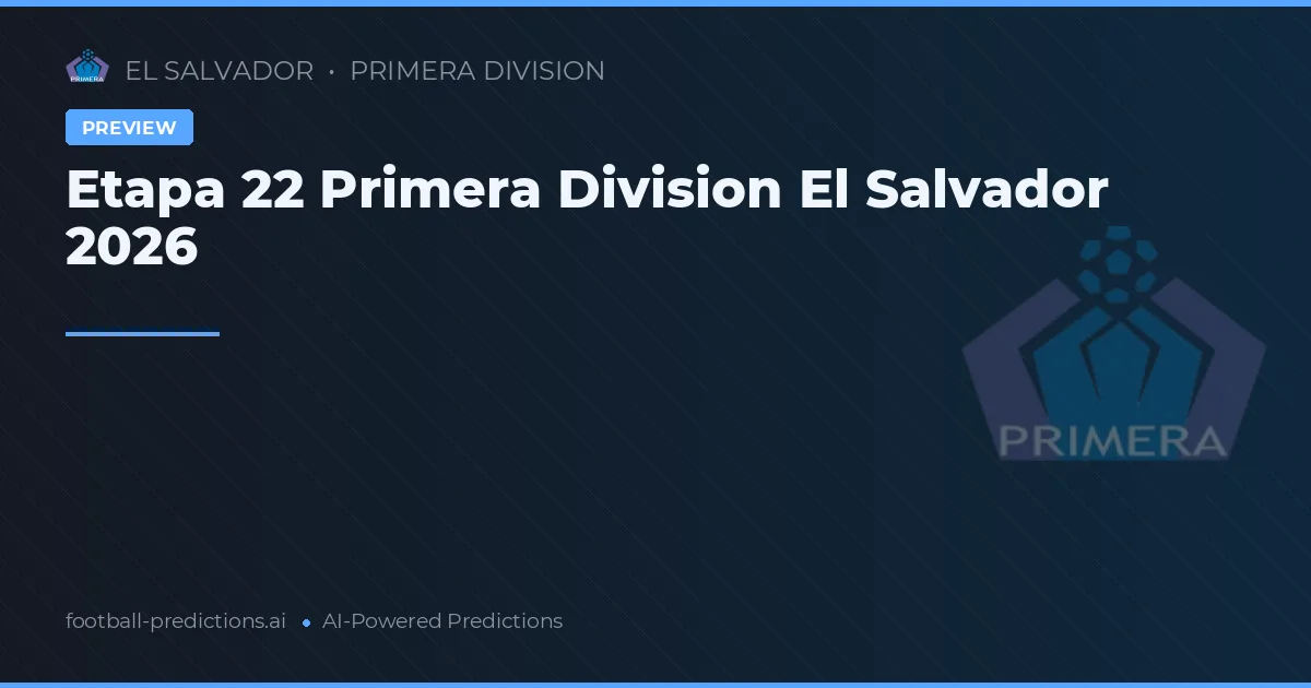 Etapa 22 Primera Division El Salvador 2026