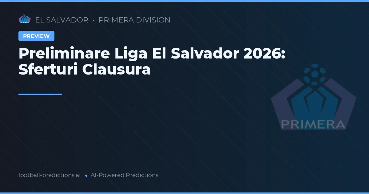 Preliminare Liga El Salvador 2026: Sferturi Clausura