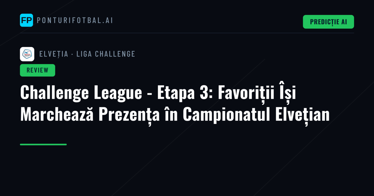 Challenge League - Etapa 3: Favoriții Își Marchează Prezența în Campionatul Elvețian