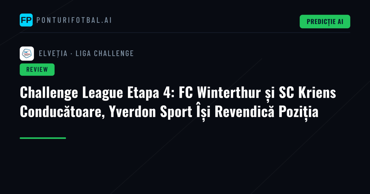 Challenge League Etapa 4: FC Winterthur și SC Kriens Conducătoare, Yverdon Sport Își Revendică Poziția
