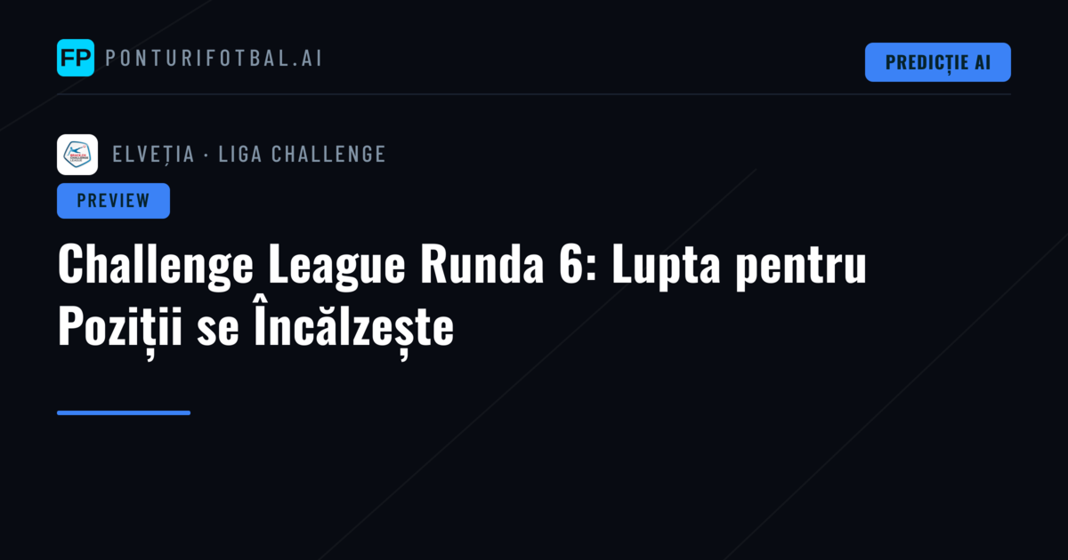 Challenge League Runda 6: Lupta pentru Poziții se Încălzește