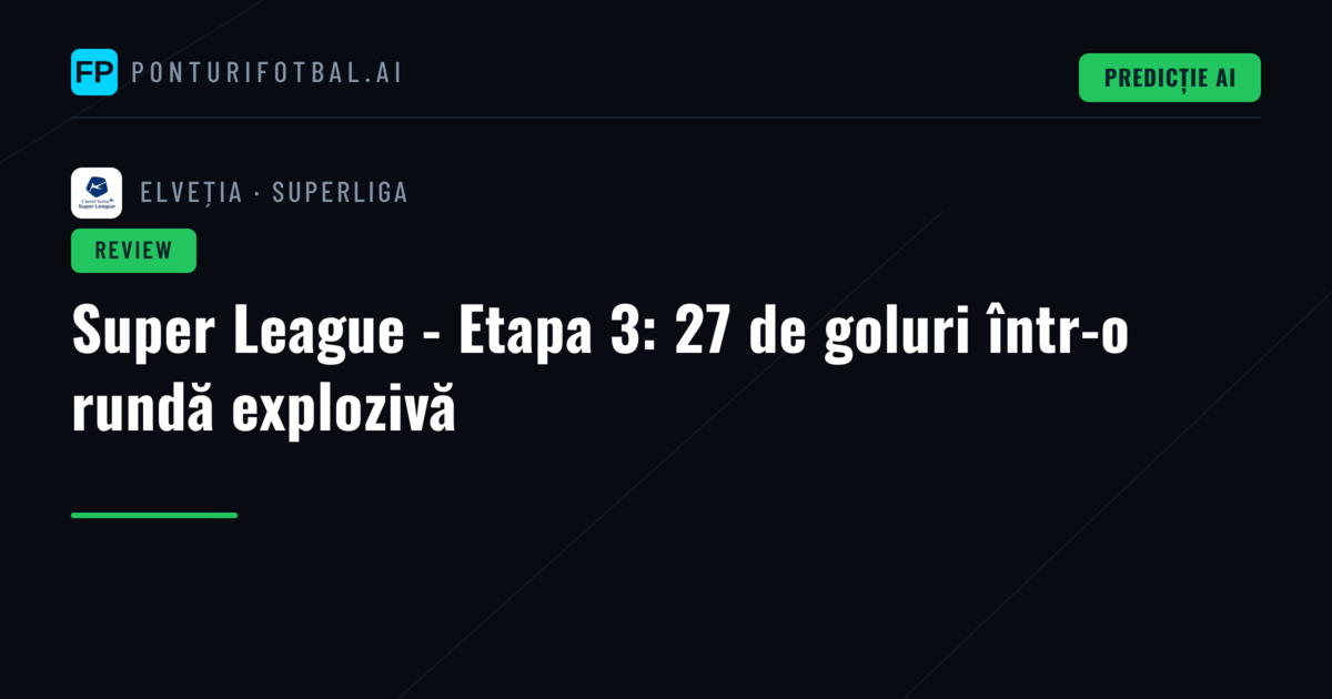 Super League - Etapa 3: 27 de goluri într-o rundă explozivă