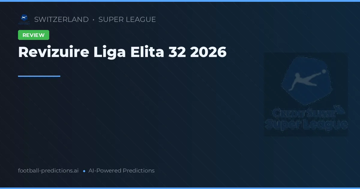 Revizuire Liga Elita 32 2026