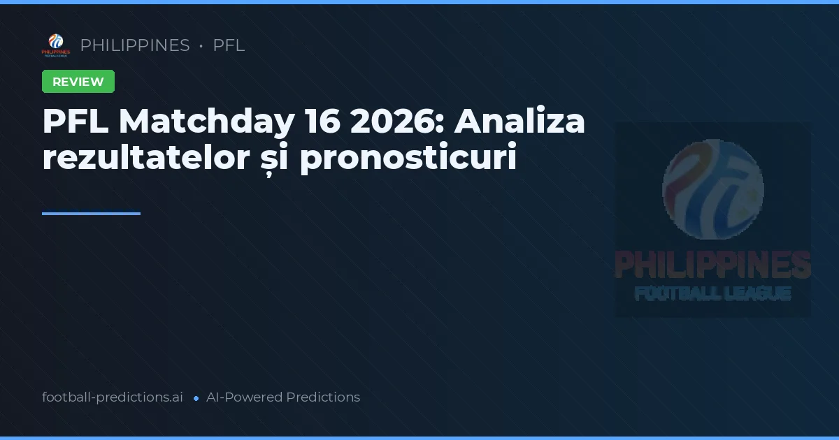 PFL Matchday 16 2026: Analiza rezultatelor și pronosticuri