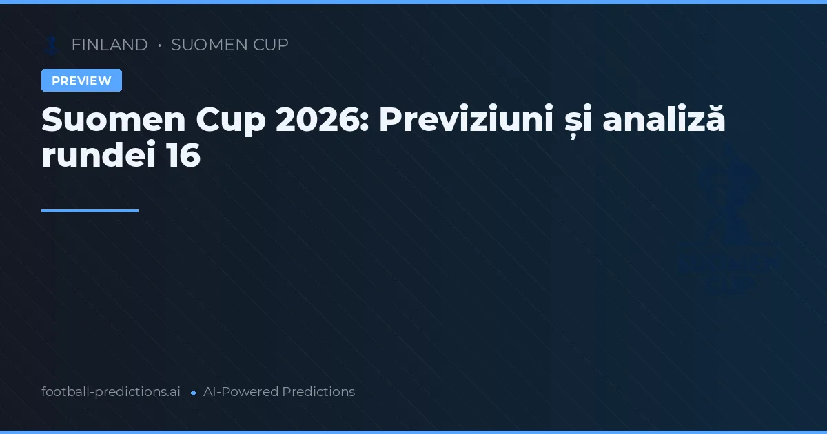 Suomen Cup 2026: Previziuni și analiză rundei 16