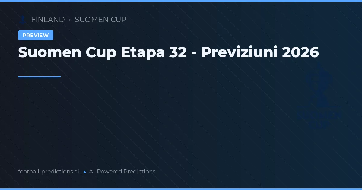 Suomen Cup Etapa 32 - Previziuni 2026